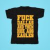 Fck Dallas And Them Hoe Ass Eagles Tshirt