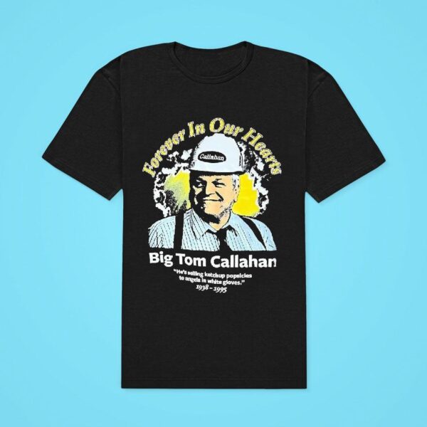 Forever In Our Hearts Big Tom Callahan Vintage Classic Tshirt