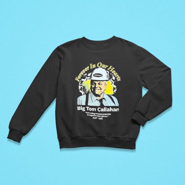 Forever In Our Hearts Big Tom Callahan Vintage Sweatshirt