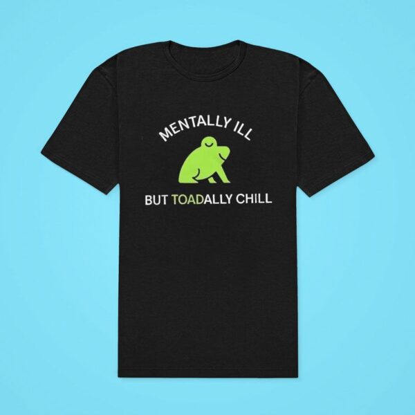 Frog Mentally Ill But Toadally Chill Classic Tshirt