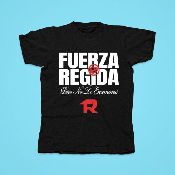 Fuerza Regida Pero No Te Enamores Tshirt