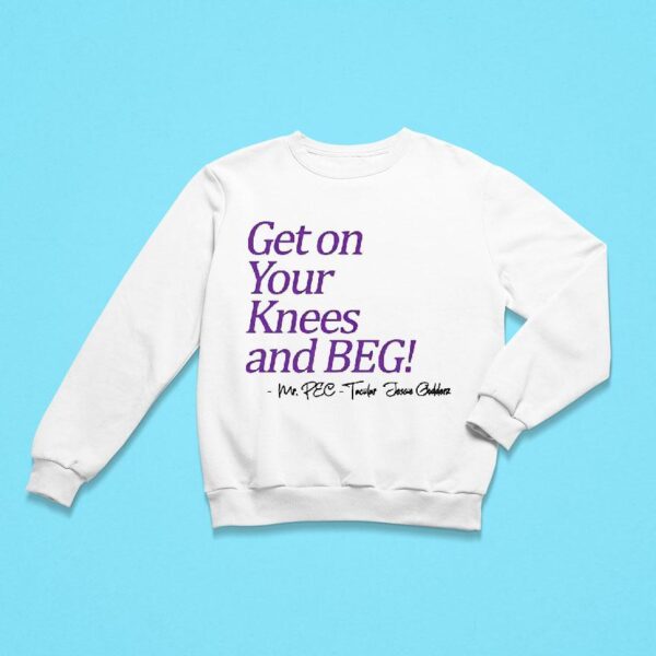 Get On Your Knees And Beg Mr Pec Sweatshirt