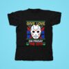 Give Love On Friday The Th Jason Voorhees Mask Tshirt