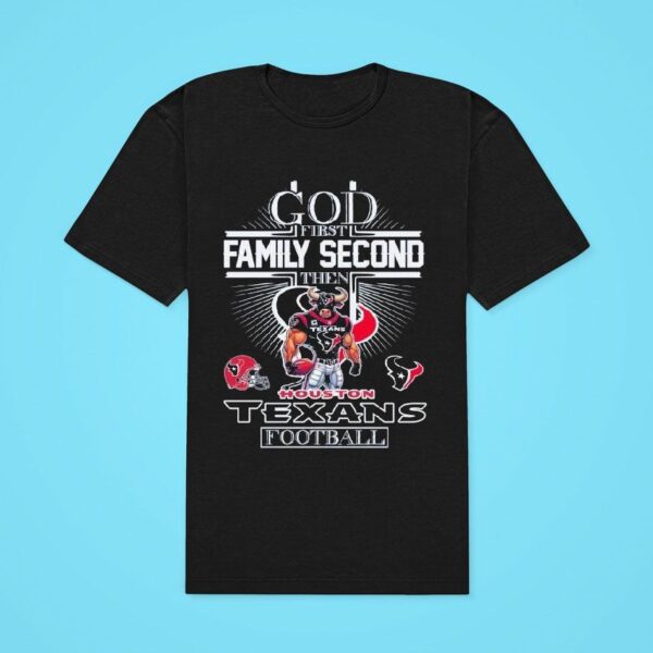 God First Family Second Then Houston Texans Football Classic Tshirt