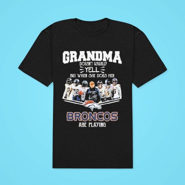 Grandma Doesn T Usually Yell But When She Does Her Denver Broncos Are Playing Signature Classic Tshirt