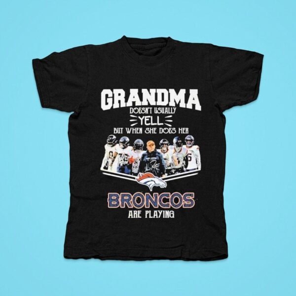 Grandma Doesn T Usually Yell But When She Does Her Denver Broncos Are Playing Signature Tshirt