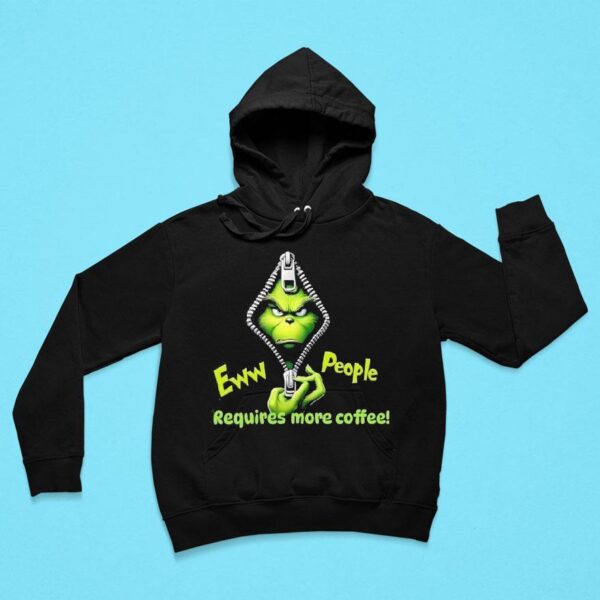 Grinch In Zipper Eww People Requires More Coffee Christmas Hoodie