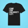 I Came I Saw I Had Anxiety I Lef Classic Tshirt