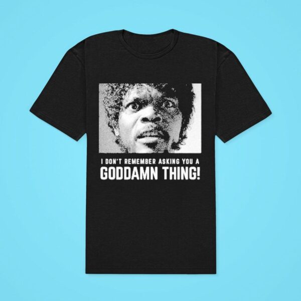 I Don T Remember Asking You A Goddamn Thing Jules Classic Tshirt