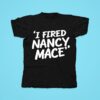 I Fired Nancy Mace Tshirt