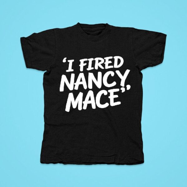 I Fired Nancy Mace Tshirt