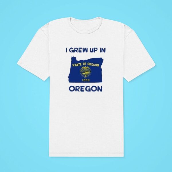 I Grew Up In Oregon State Of Oregon Classic Tshirt