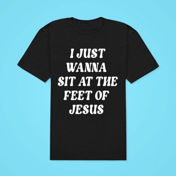 I Just Wanna Sit At The Feet Of Jesus Classic Tshirt