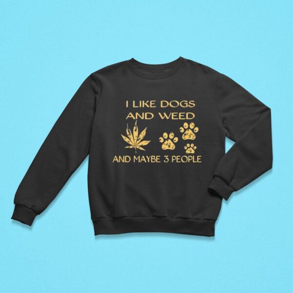 I Like Dogs And Weed And Maybe People Print Round Neck Sweatshirt