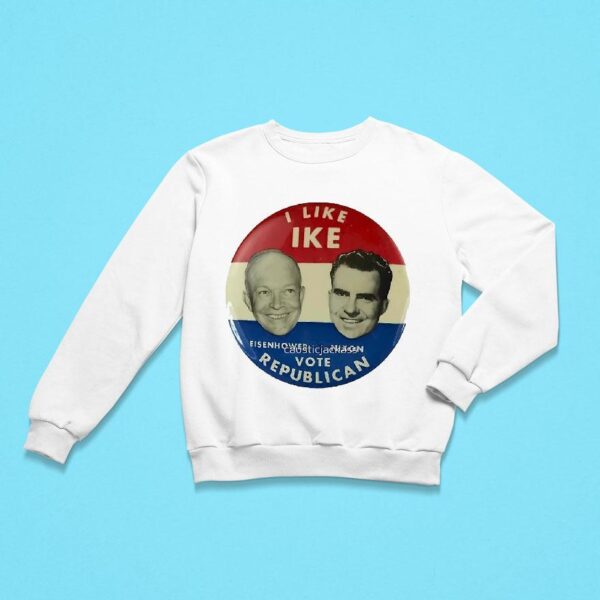 I Like Ike Vote Republican Eisenhower And Nixon Sweatshirt