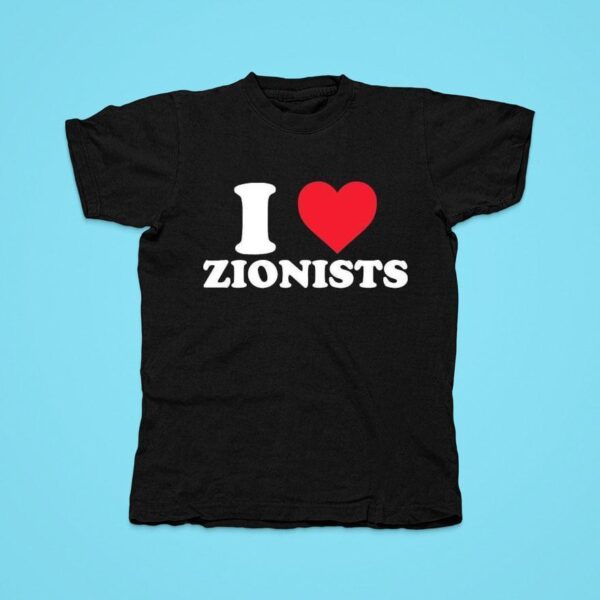 I Love Zionists Tshirt