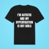 I M Autistic And My Hyperfixation Is Hot Girls Classic Tshirt