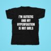 I M Autistic And My Hyperfixation Is Hot Girls Tshirt