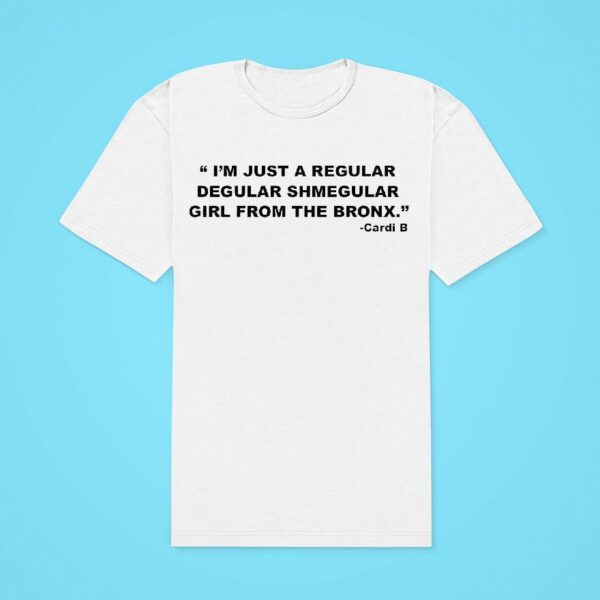 I M Just A Regular Degular Shmegular Girl From The Bronx Classic Tshirt