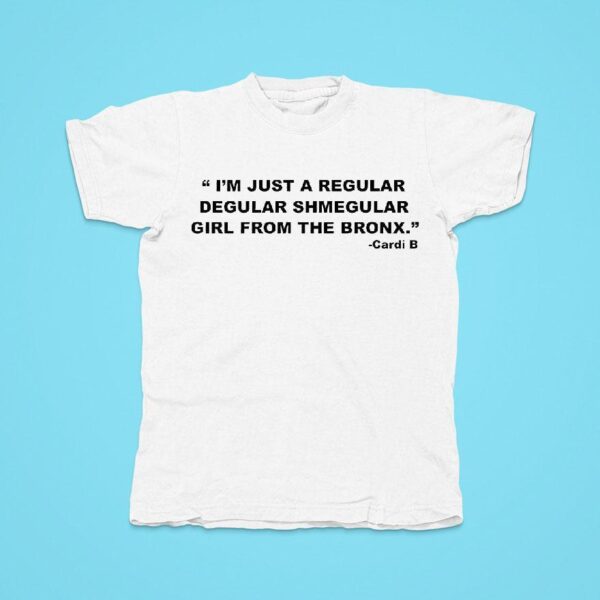 I M Just A Regular Degular Shmegular Girl From The Bronx Tshirt