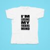 I M Losing My Fcking Mind Tshirt