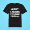 I M Only A Morning Person On Christmas Classic Tshirt