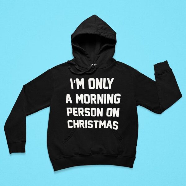 I M Only A Morning Person On Christmas Hoodie