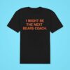 I Might Be The Next Bears Coach Chicago Bears Thomas Brown Classic Tshirt