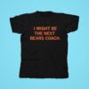 I Might Be The Next Bears Coach Chicago Bears Thomas Brown Tshirt