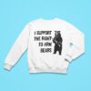 I Support The Right To Arm Bears Sweatshirt