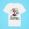 If I Was A Bird I Know Who I D Sht On Classic Tshirt