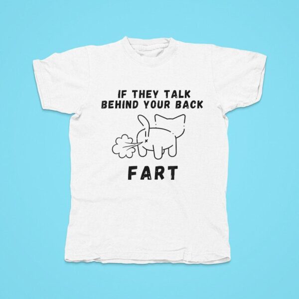 If They Talk Behind Your Back Far Tshirt