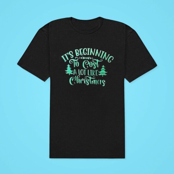 It S Beginning To Cost A Lot Like Christmas Classic Tshirt