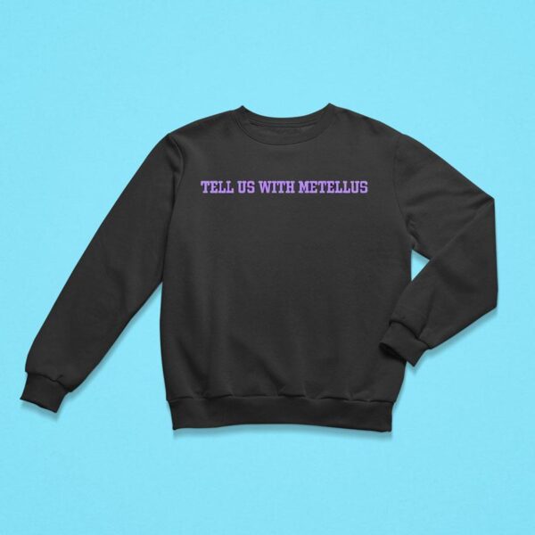 Joshua Metellus Tell Us With Metellus Sweatshirt