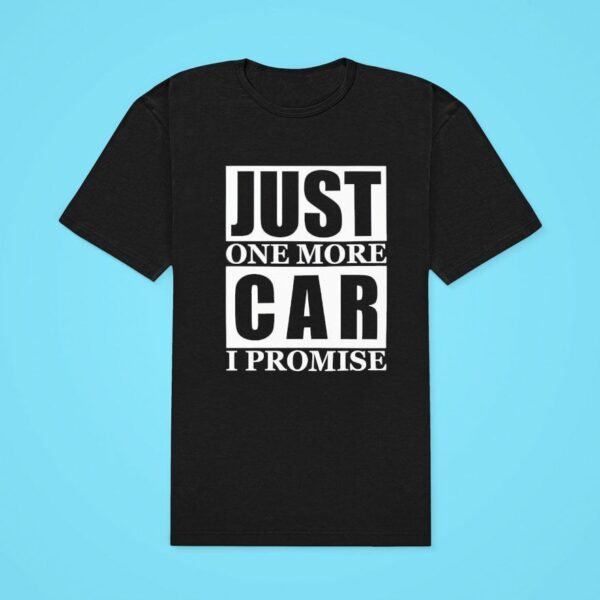 Just One More Car I Promise Classic Tshirt