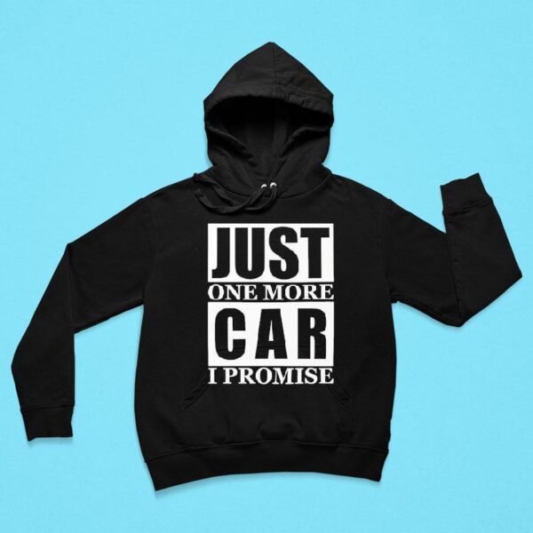 Just One More Car I Promise Hoodie