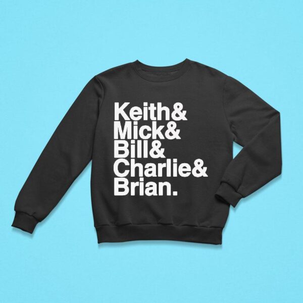 Keith And Mick And Bill And Charlies And Brian Sweatshirt