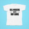 Kill Niggers With Bay Guns Tshirt