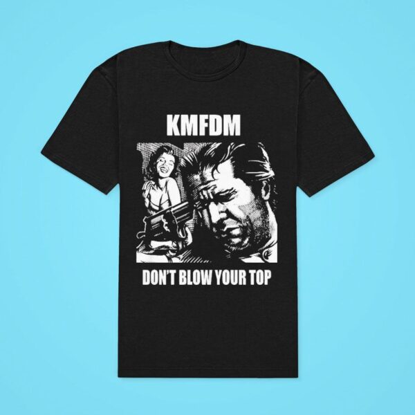 Kmfdm Don T Blow Your Classic Tshirt