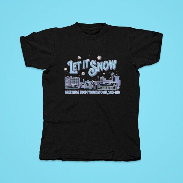 Let It Snow Greetings From Youngstown Sno Hio Tshirt