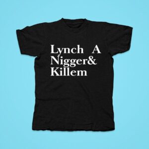 Lynch A Nigger And Killem Tshirt