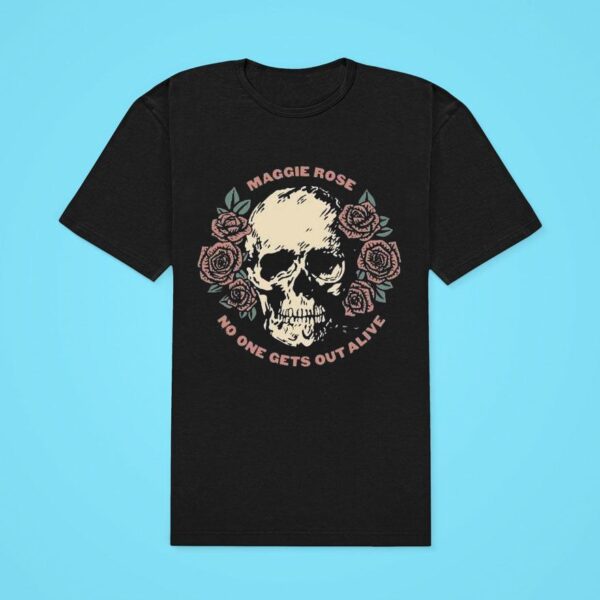 Maggie Rose No One Gets Out Alive Skull Classic Tshirt