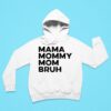 Mama Mommy Mom Bruh Hoodie