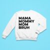 Mama Mommy Mom Bruh Sweatshirt