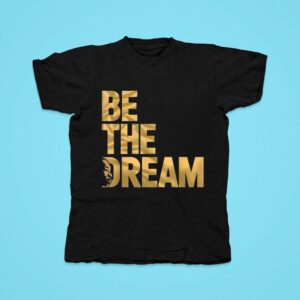 Martin Luther King Day I Have A Dream Mlk Day Be The Dream Tshirt