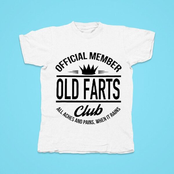 Member Old Farts Club All Aches And Pains When It Rains Tshirt