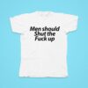 Men Should Shut The Fuck Up Tshirt