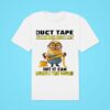 Minions Duct Tape Can T Fix Stupid But It Can Muffle The Sound Classic Tshirt