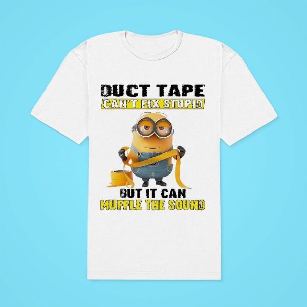 Minions Duct Tape Can T Fix Stupid But It Can Muffle The Sound Classic Tshirt