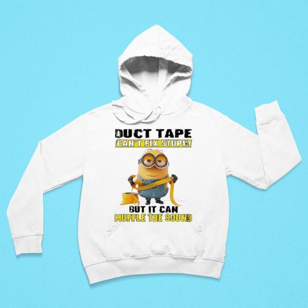 Minions Duct Tape Can T Fix Stupid But It Can Muffle The Sound Hoodie